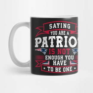 Saying you are a Patriot is not enough you have to be one Mug